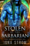 Stolen by the Barbarian: Primal Moon Barbarians Book 3 by Iona Strom