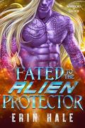 Fated to the Alien Protector (Warriors of Tavikh #6) by Erin Hale