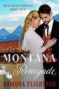 Montana Renegade (Bear Grass Springs #4) by Ramona Flightner