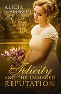 Felicity and the Damaged Reputation (The Fentons #2) by Alicia Cameron