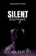 Silent Betrayal (Shattered Silence Duet #2) by Shona Knight