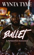 Bullet: A Forbidden Romance by Wynta Tyme