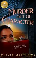 Murder Out of Character (Peach Coast Library Mystery #2) by Olivia Matthews