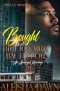 Bought By A Billionaire Bachelor : An Arranged Marriage Standalone by Aleisha Dawn