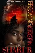 Becoming The Virgin Wife Of A Kingpin: An Urban Standalone by Shari B.