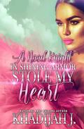 A Hood Knight in Shining Armor Stole My Heart by Khadijah J.