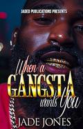 When a Gangsta Wants You by Jade Jones