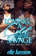Loving A Cold Hearted Savage: Phire and Ice's Story (Loving a Cold Hearted Savage #1) by Elle Kayson