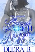 Charmed by a Rich N*gga by Dedra B.