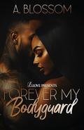 Forever My Bodyguard by A. Blossom