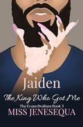 Jaiden, The King Who Got Me: The Evans Brothers Book 3 by Miss Jenesequa
