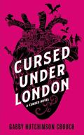 Cursed Under London by Gabby Hutchinson Crouch