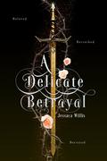 A Delicate Betrayal by Jessaca Willis