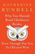 Why You Should Read Children's Books, Even Though You Are So Old and Wise by Katherine Rundell