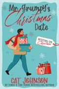 Mr. Grumpy's Christmas Date (Betting on Christmas #2) by Cat Johnson