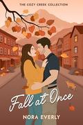 Fall at Once (Cozy Creek Collection #3) by Nora Everly