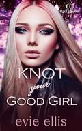 Knot your Good Girl by Evie Ellis