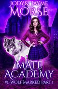 Wolf Marked Part 1 (Mate Academy #1) by Jayme Morse