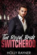 The Royal Bride Switcheroo by Holly Rayner