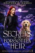 Secrets of the Forgotten Heir (Witchlight Magical Mysteries #1) by Heather G. Harris