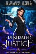Frustrated Justice (The Other Detective #0) by Heather G. Harris