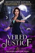 Veiled Justice (The Other Detective #1) by Heather G. Harris
