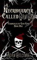 A Necromancer Called Gam Gam by Adam Holcombe