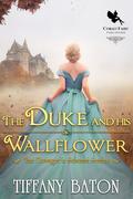 The Duke and His Wallflower (The Dowager's Scheme #1) by Tiffany Baton