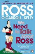 We Need To Talk About Ross: A True History Of The Ocarroll Kelly Gang (Ross O'Carroll-Kelly #8.5) by Paul Howard