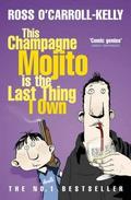 This Champagne Mojito Is the Last Thing I Own by Ross O'Carroll-Kelly, Paul Howard