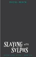 Slaying With Sylphs (Haven Ever After #6) by Hazel Mack