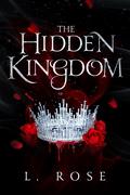 The Hidden Kingdom (Hidden Kingdom #1-3) by L. Rose