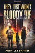 They Just Won't Bloody Die: A Post-Apocalyptic Romance Novel: Book One by Andy Lee Barnes