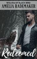 Redeemed (Wolves of Black Bird #3) by Amelia Rademaker