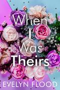 When I Was Theirs by Evelyn Flood