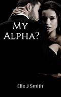 My Alpha? by Elle J. Smith