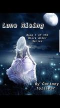 Luna Rising : Book One of The Black Alder Series by Cortney Tolliver