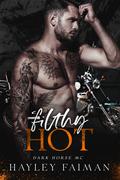 Filthy Hot (Dark Horse MC #3) by Hayley Faiman
