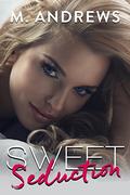 Sweet Seduction (Sticky Sweet #2) by M. Andrews