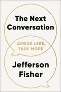 The Next Conversation: Argue Less, Talk More by Jefferson Fisher