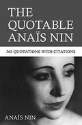 The Quotable Anais Nin: 365 Quotations with Citations by Anaïs Nin