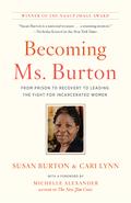 Becoming Ms. Burton: From Prison to Recovery to Leading the Fight for Incarcerated Women by Michelle Alexander