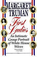 First Ladies: An Intimate Group Portrait of White House Wives by Margaret Truman