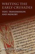 Writing the Early Crusades: Text, Transmission and Memory by Marcus Bull
