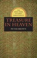 Treasure in Heaven: The Holy Poor in Early Christianity (Richard Lectures #1) by Peter Brown