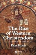 The Rise of Western Christendom: Triumph & Diversity 200–1000 by Peter Brown