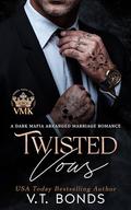 Twisted Vows (Vicious Mafia Kings #3) by V.T. Bonds