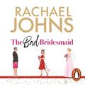 The Bad Bridesmaid by Rachael Johns