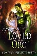 Loved by the Orc by Evangeline Anderson
