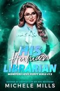 His Human Librarian (Monsters Love Curvy Girls #13) by Michele Mills